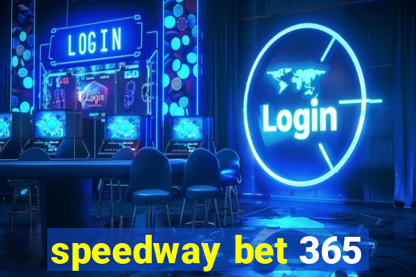 speedway bet 365