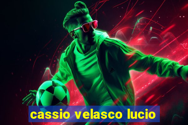 cassio velasco lucio