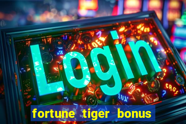 fortune tiger bonus sem deposito