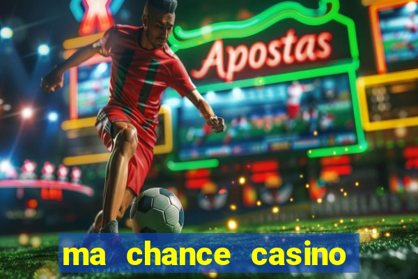 ma chance casino 10 €