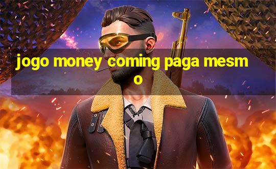 jogo money coming paga mesmo