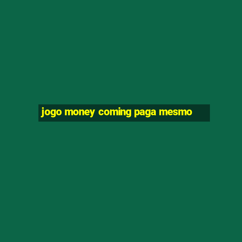 jogo money coming paga mesmo