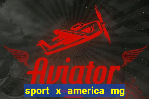 sport x america mg onde assistir