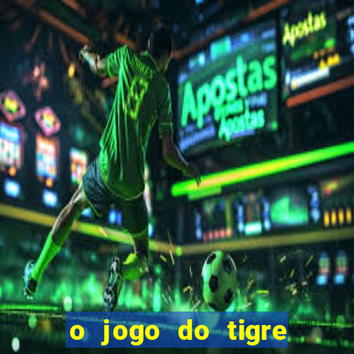 o jogo do tigre realmente paga