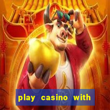 play casino with real money no deposit