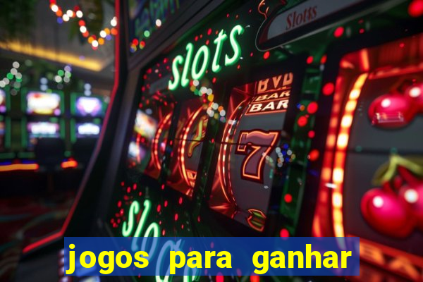 jogos para ganhar muito dinheiro