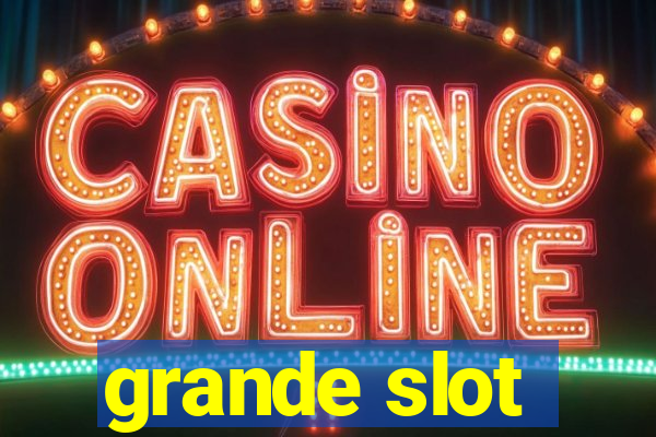 grande slot