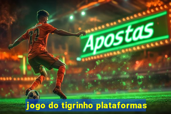 jogo do tigrinho plataformas