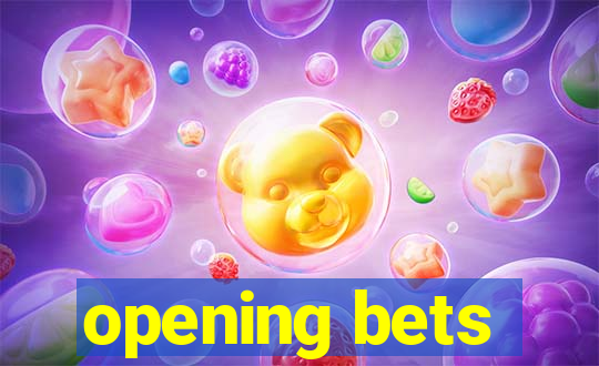 opening bets