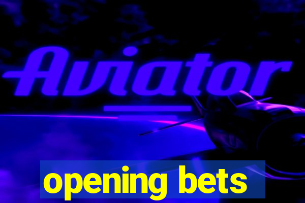 opening bets