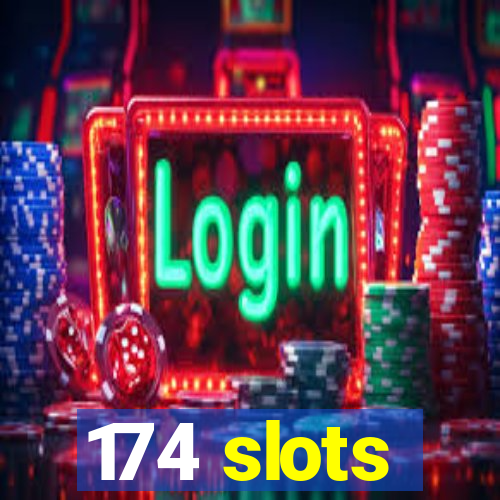 174 slots