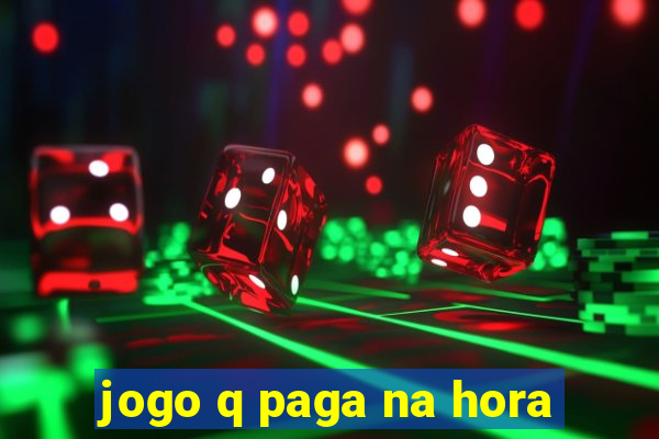 jogo q paga na hora