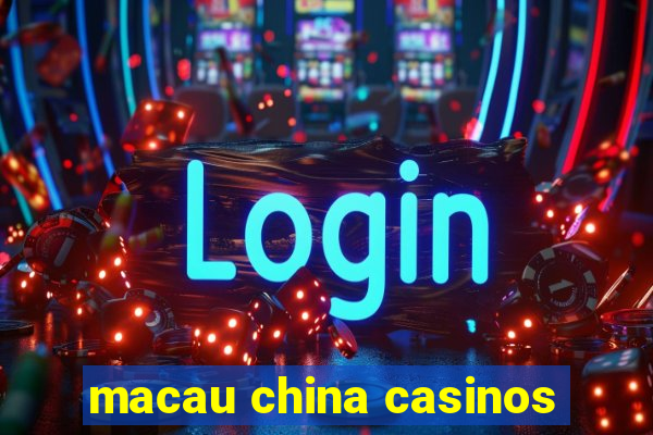 macau china casinos