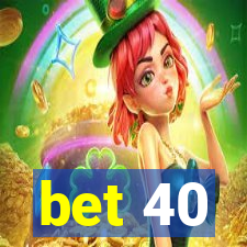 bet 40