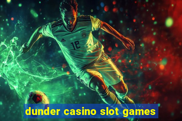 dunder casino slot games