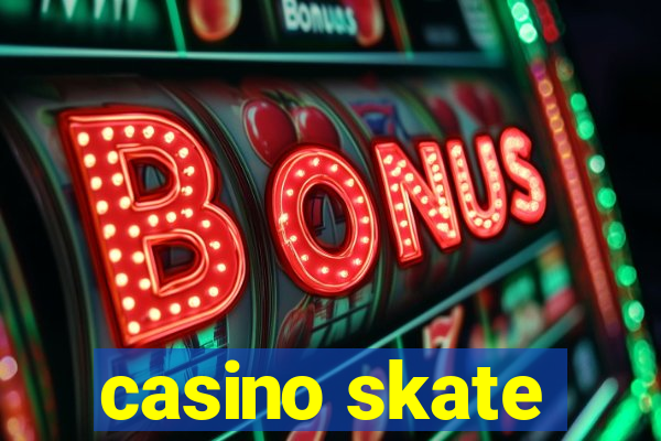 casino skate