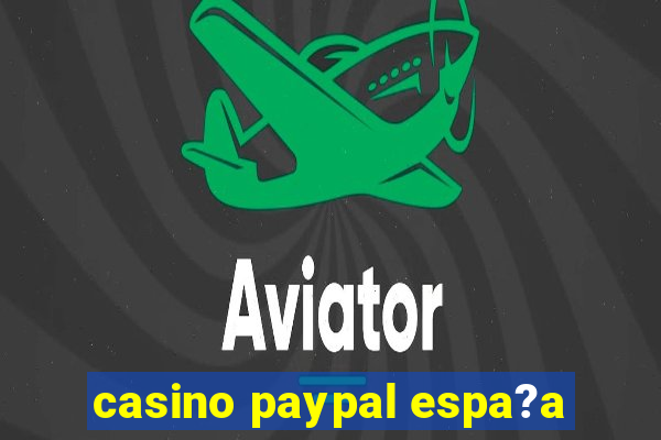 casino paypal espa?a