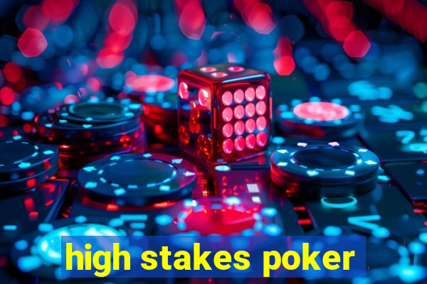 high stakes poker