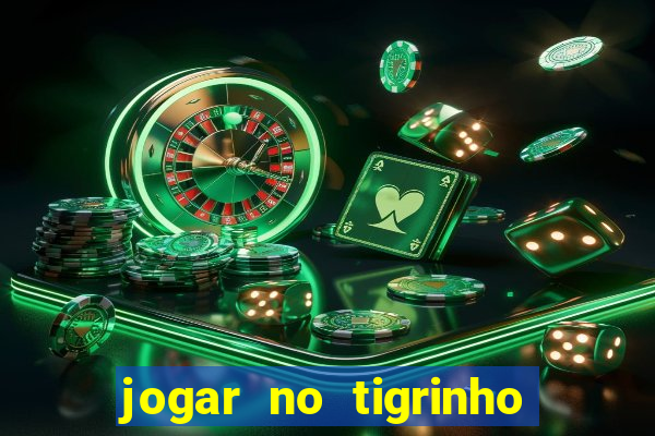 jogar no tigrinho sem deposito