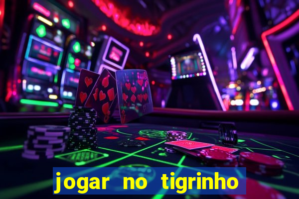 jogar no tigrinho sem deposito