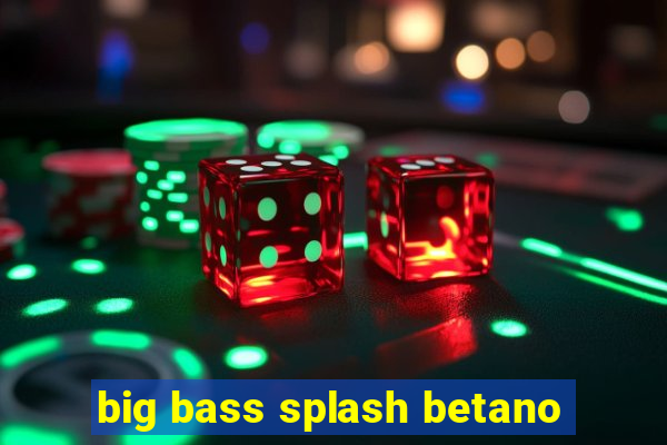 big bass splash betano