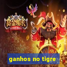 ganhos no tigre