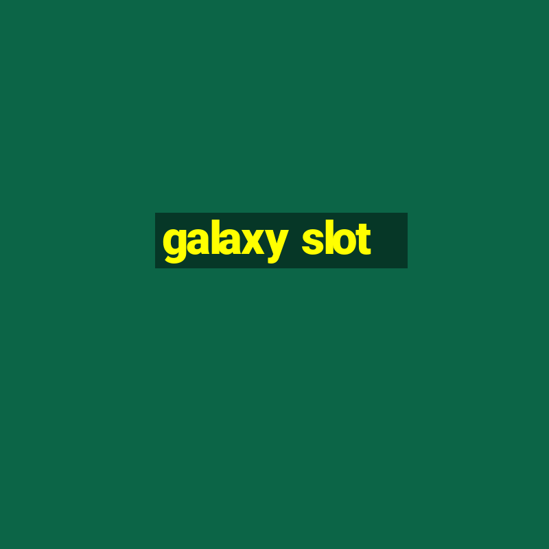 galaxy slot