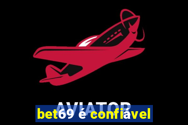 bet69 é confiável