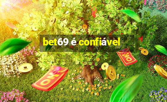 bet69 é confiável