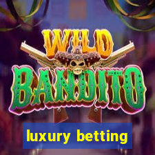 luxury betting