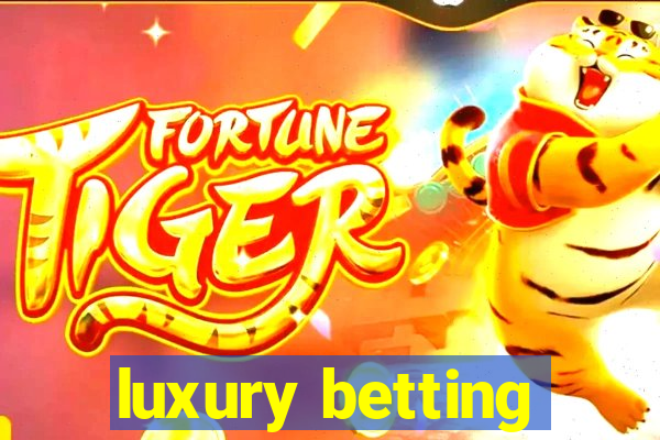 luxury betting