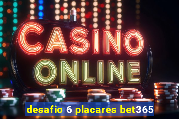 desafio 6 placares bet365