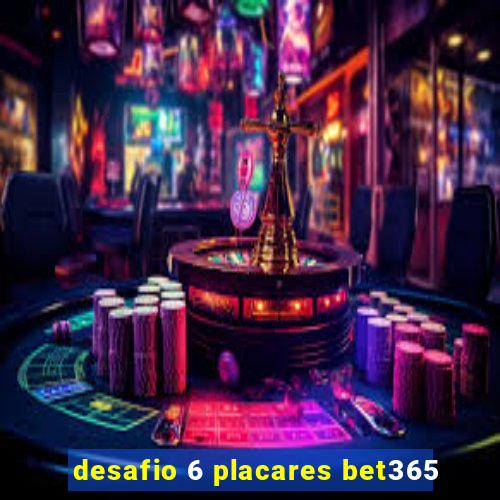 desafio 6 placares bet365