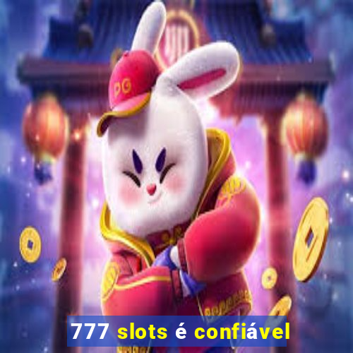 777 slots é confiável