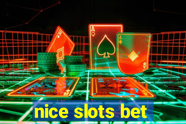 nice slots bet