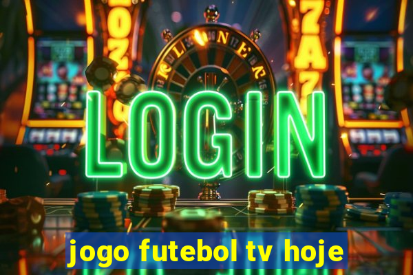 jogo futebol tv hoje