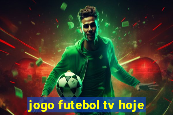 jogo futebol tv hoje