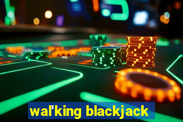 wal'king blackjack