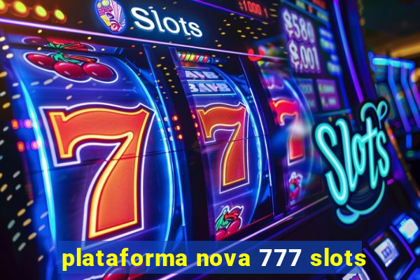 plataforma nova 777 slots