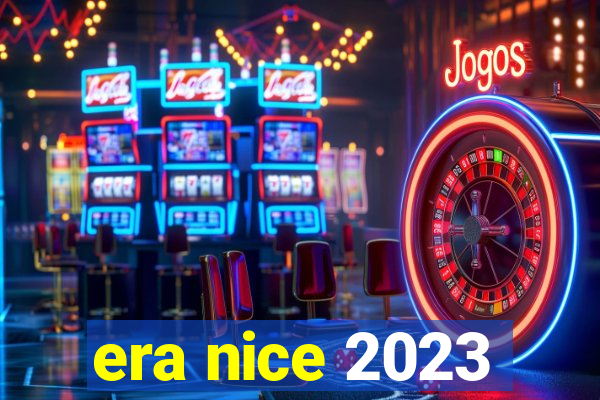 era nice 2023