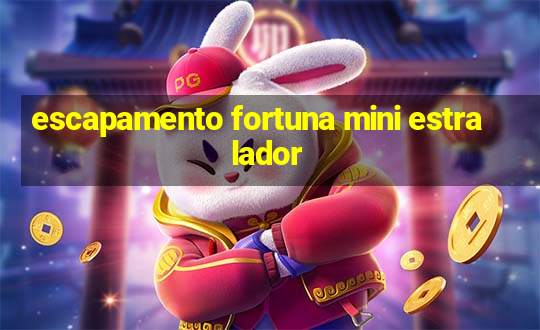 escapamento fortuna mini estralador