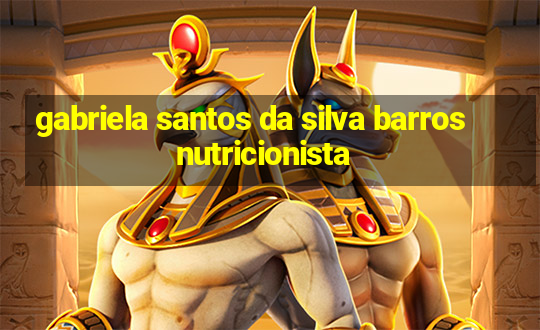 gabriela santos da silva barros nutricionista