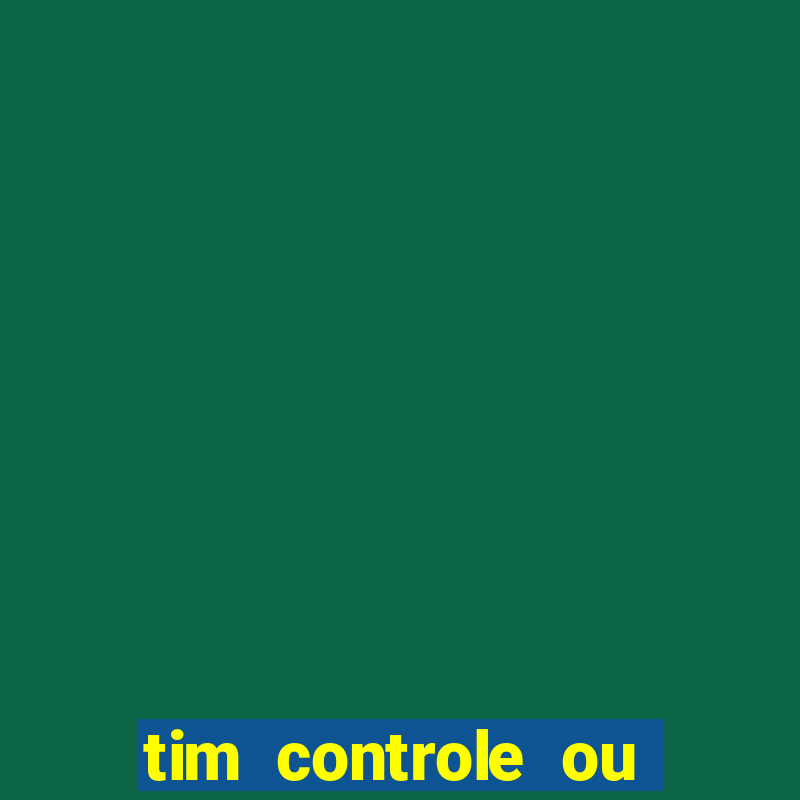 tim controle ou tim beta