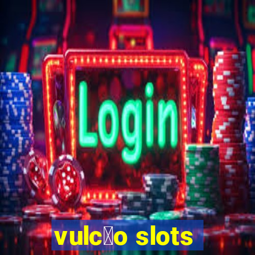 vulc茫o slots