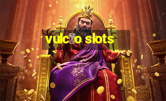 vulc茫o slots