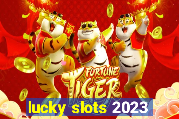 lucky slots 2023