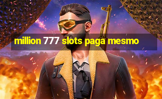 million 777 slots paga mesmo