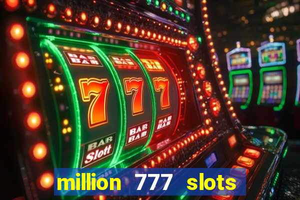 million 777 slots paga mesmo