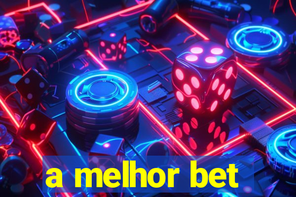 a melhor bet