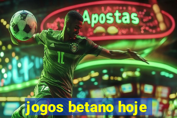 jogos betano hoje